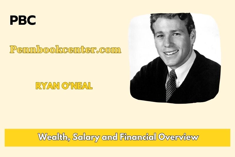 Ryan O'Neal wealth, salary and financial overview