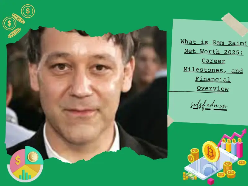 What is Sam Raimi Net Worth 2025: Career Milestones, and Financial Overview