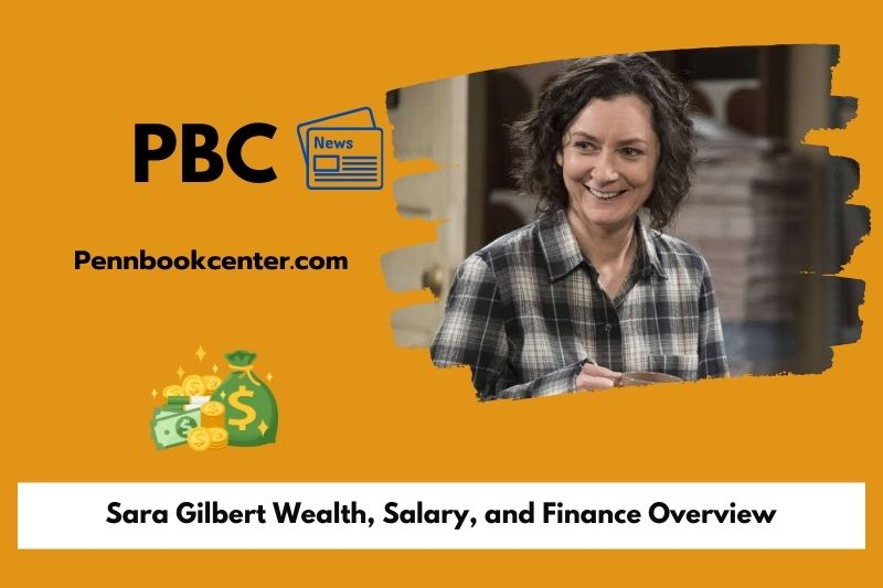 Sara Gilbert wealth, salary and financial overview