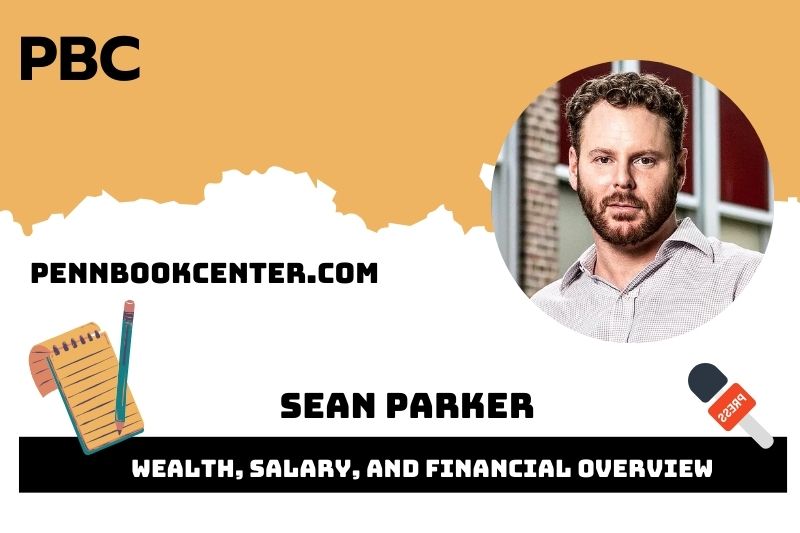 Sean Parker assets, salary and financial overview