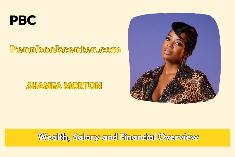 Shamea morton wealth, salary and financial overview