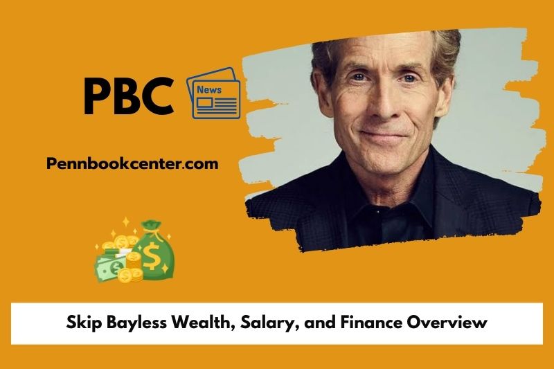 Skip bayless wealth, salary and financial overview