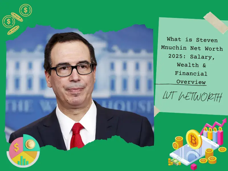 What is Steven Mnuchin Net Worth 2025: Salary, Wealth & Financial Overview