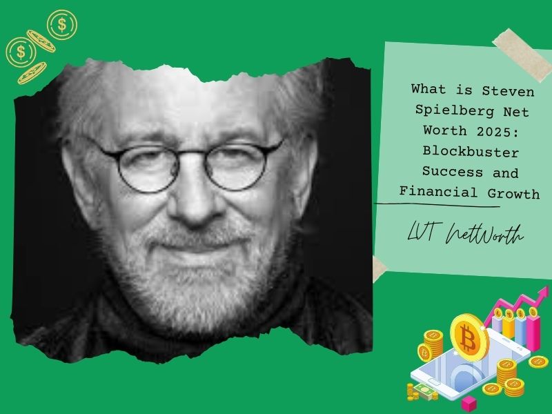 What is Steven Spielberg Net Worth 2025: Blockbuster Success and Financial Growth