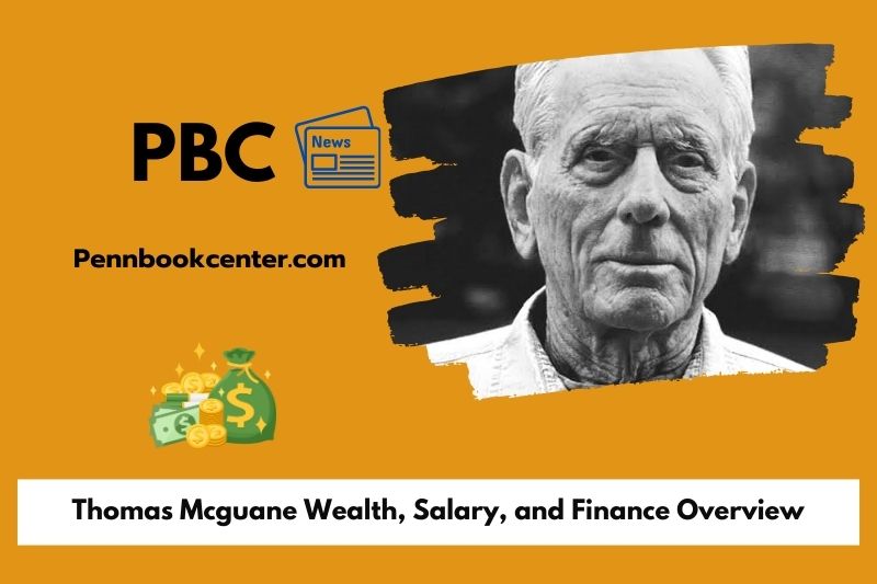 Thomas McGuane wealth, salary and financial overview