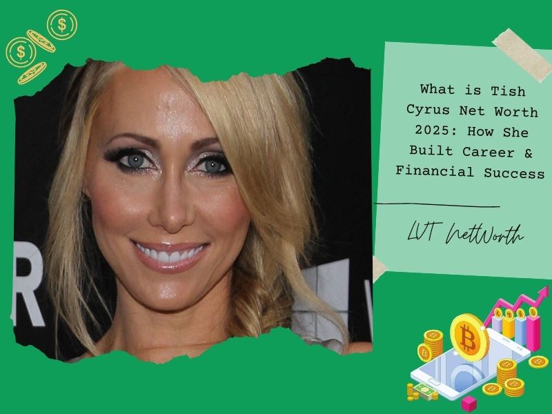 What is Tish Cyrus Net Worth 2025: How She Built Career & Financial Success