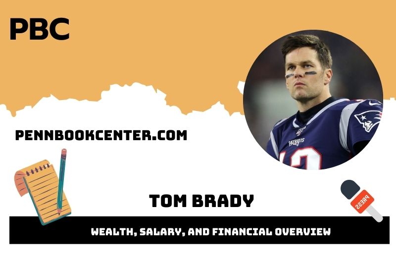 Tom Brady wealth, salary and financial overview