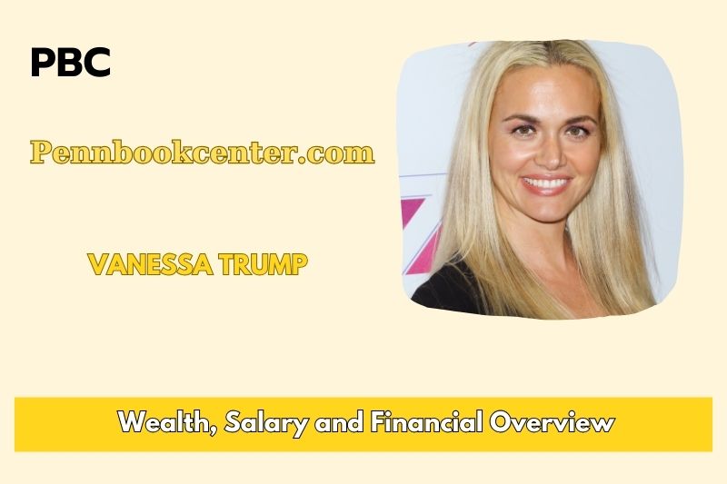 Vanessa Trump wealth, salary and financial overview