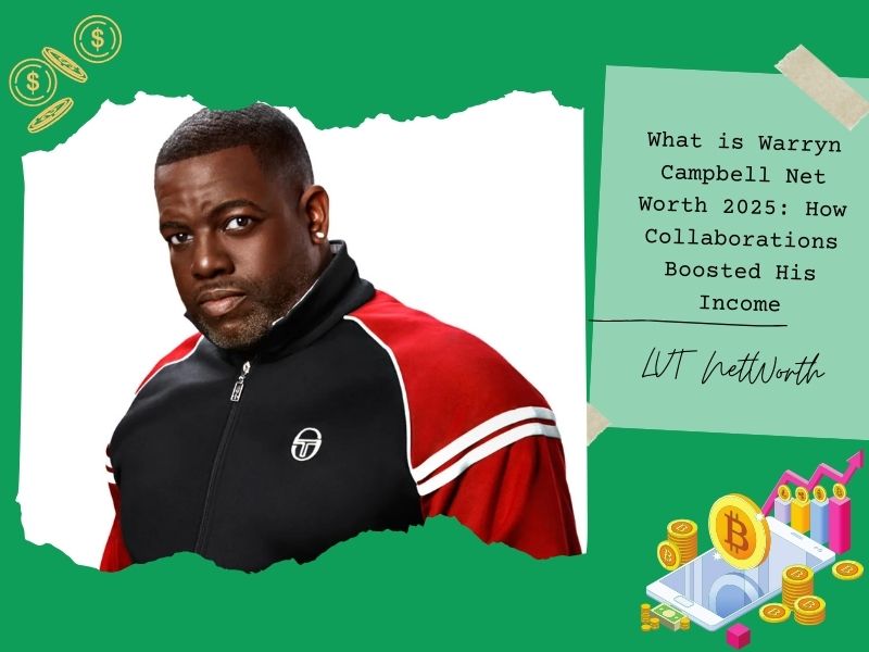 What is Warryn Campbell Net Worth 2025: How Collaborations Boosted His Income