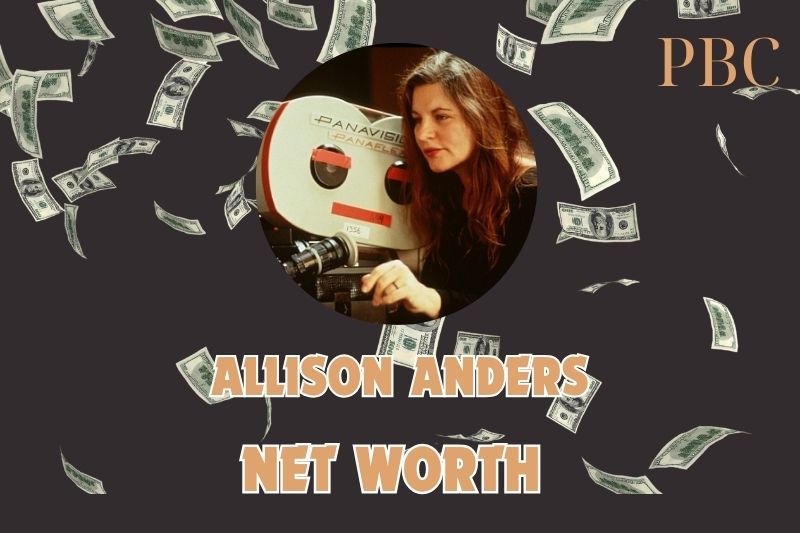 What is Allison Anders Net Worth 2025: Career Beginnings and Financial Success