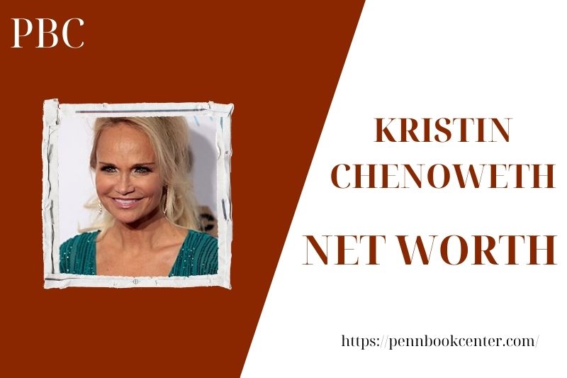 What is Kristin Chenoweth's net assets in 2025