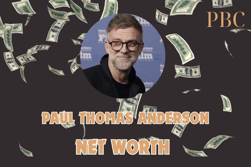 What is Paul Thomas Anderson Net Worth 2024: How His Collaborations Boosted Wealth