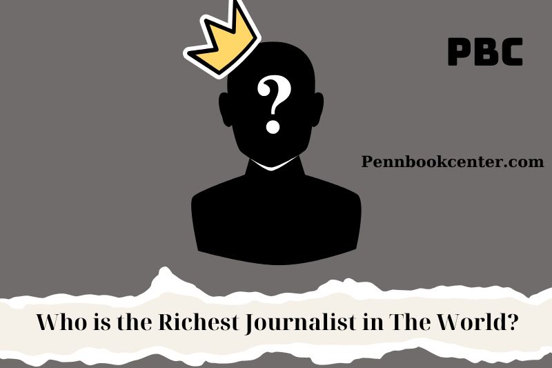 Who is the richest journalist in the world in 2024?