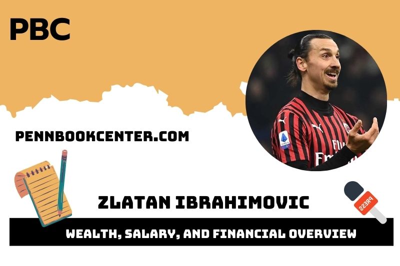 Zlatan Ibrahimovic wealth, salary and financial overview