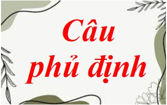 Soạn bài Câu phủ định | Ngắn nhất Soạn văn 8