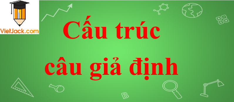 Cấu trúc câu giả định trong Tiếng Anh