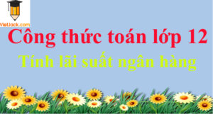 Công thức tính lãi suất ngân hàng hay nhất