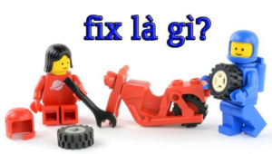 Fix là gì? Tại sao Fix lại được mọi người sử dụng nhiều đến thế?