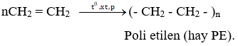 nCH<sub>2</sub>=CH<sub>2</sub> → (-CH<sub>2</sub>-CH<sub>2</sub> -)<sub>n</sub> | CH2=CH2 ra (-CH2-CH2 -)n