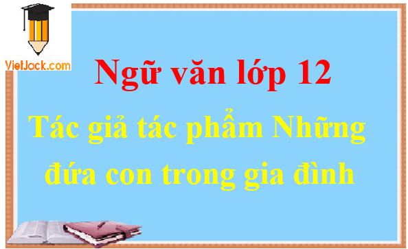 Những đứa con trong gia đình - Ngữ văn lớp 12