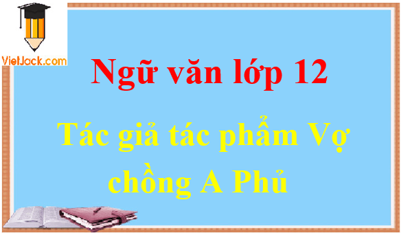 Vợ chồng A Phủ - Ngữ văn lớp 12