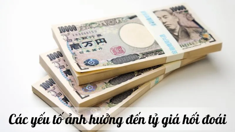 Các yếu tố ảnh hưởng đến tỷ giá hối đoái