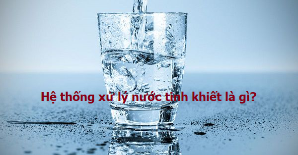 Hệ thống xử lý nước tinh khiết giúp loại bỏ tới 99,9% vi khuẩn trong nước