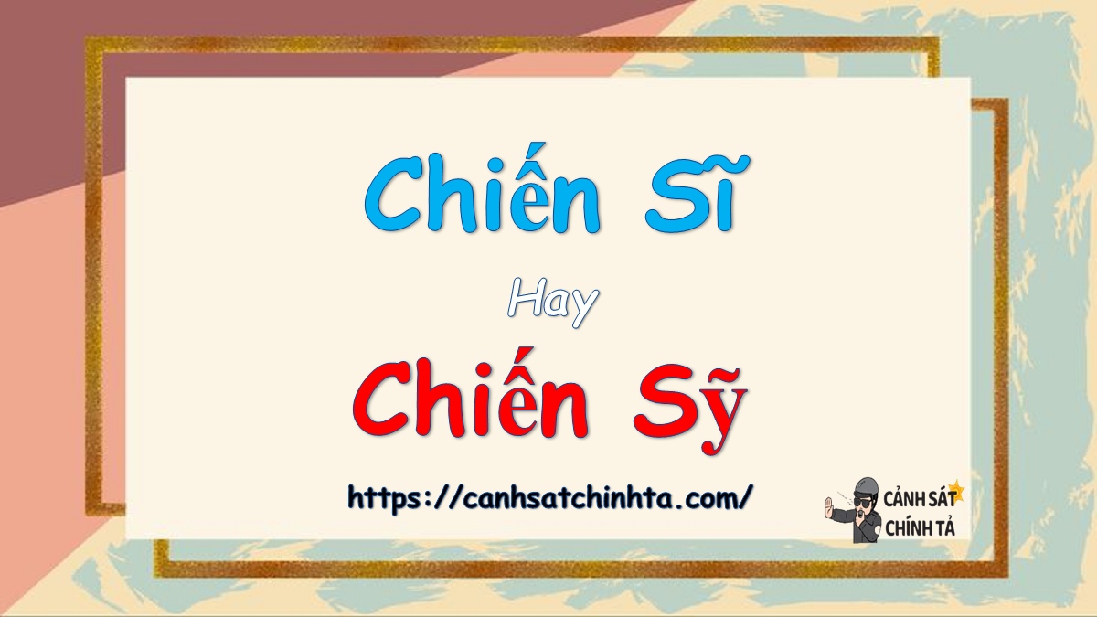 chiến sĩ hay chiến sỹ