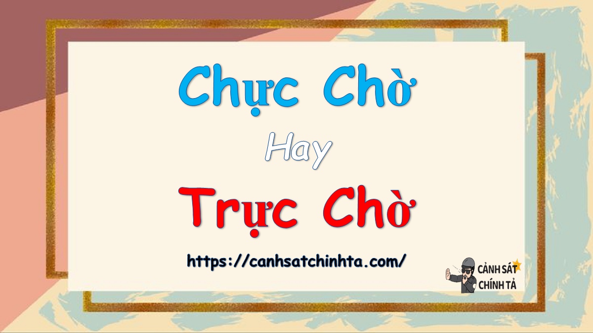 chực chờ hay trực chờ