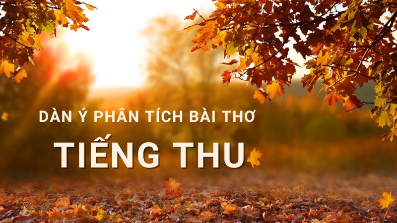 dàn ý phân tích bài thơ tiếng thu