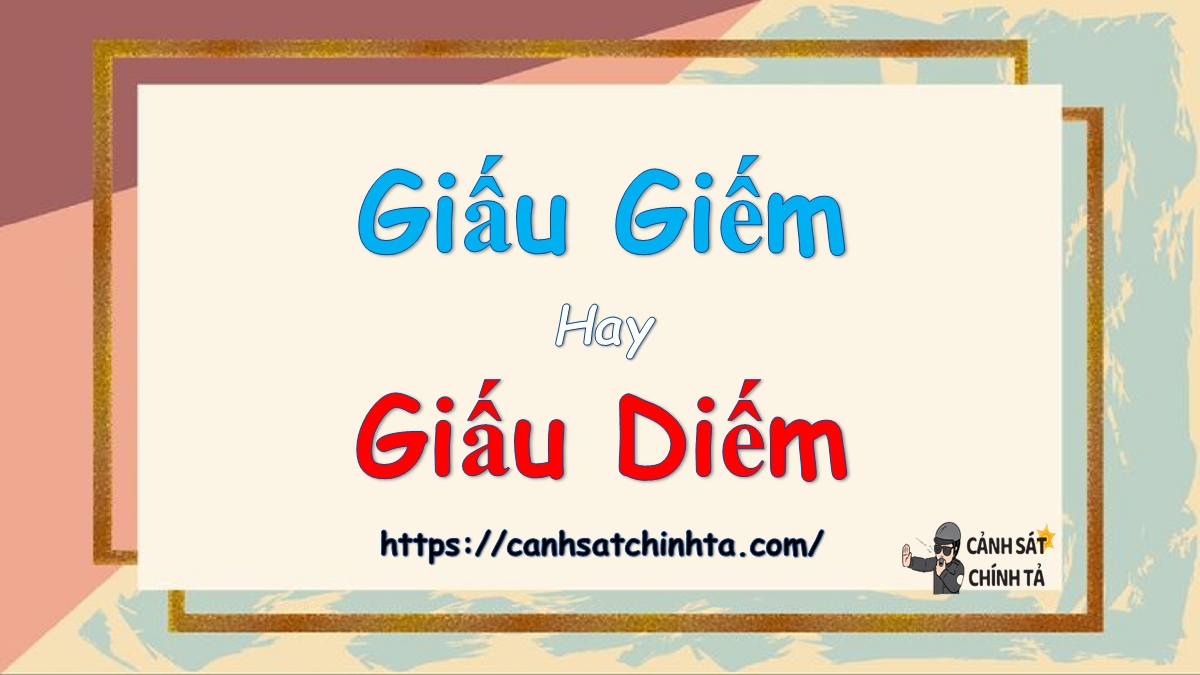 Giấu giếm hay giấu diếm