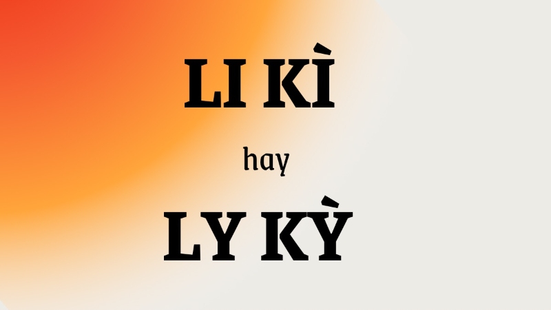 li kì hay ly kỳ 