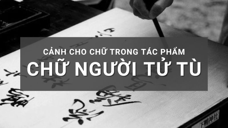 phân tích cảnh cho chữ trong chữ người tử tù