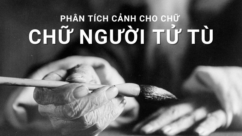 phân tích cảnh cho chữ trong tác phẩm chữ người tử tù