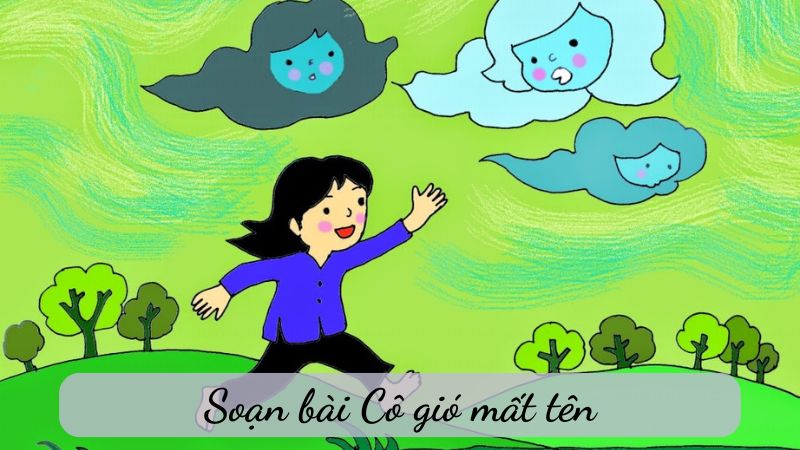 soạn bài Cô gió mất tên