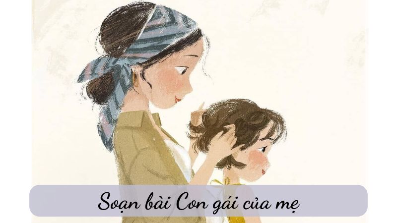 Soạn bài Con gái của mẹ