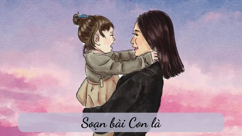 soạn bài Con là