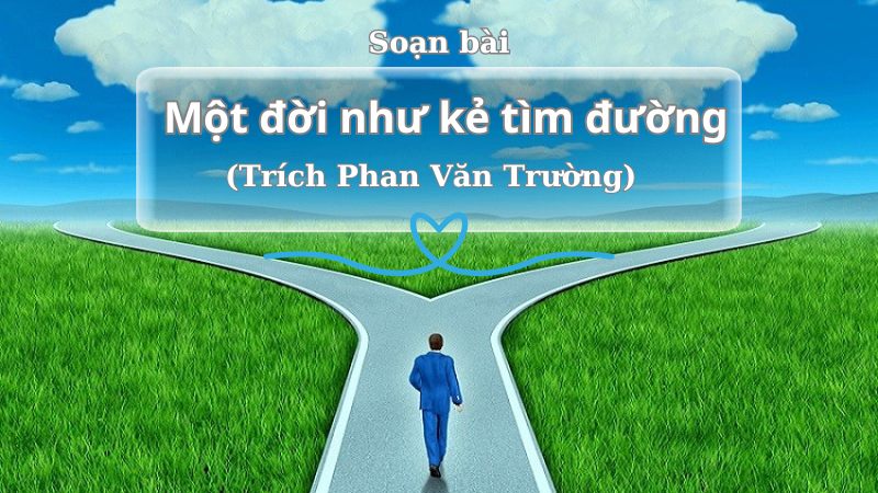 soạn bài một đời như kẻ tìm đường