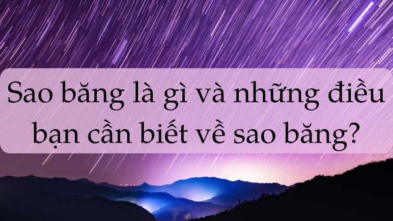 soạn bài sao băng là gì và những điều bạn cần biết về sao băng