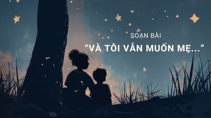 soạn bài và tôi vẫn muốn mẹ