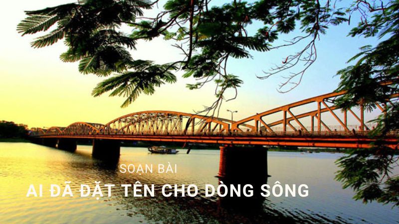 soạn văn ai đã đặt tên cho dòng sông