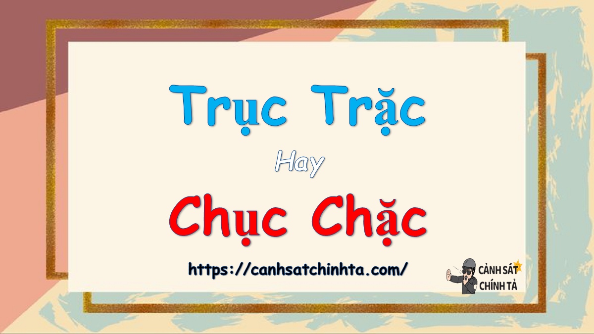 trục trặc hay chục chặc