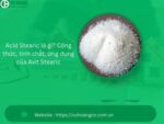 Acid Stearic là gì? Công thức, tính chất, ứng dụng của Axit Stearic