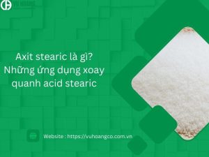 Axit stearic là gì? Những ứng dụng xoay quanh acid stearic