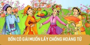 Truyện cổ tích Việt Nam: Bốn cô gái muốn lấy chồng hoàng tử