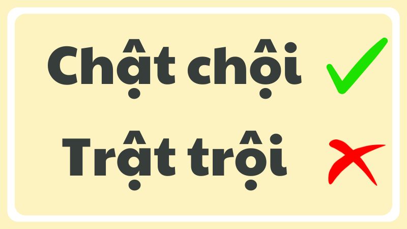 Chật chội hay trật trội từ nào đúng chính tả